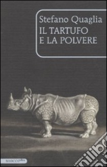 Il tartufo e la polvere libro di Quaglia Stefano