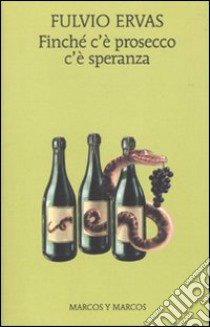 Finché c'è prosecco c'è speranza libro di Ervas Fulvio