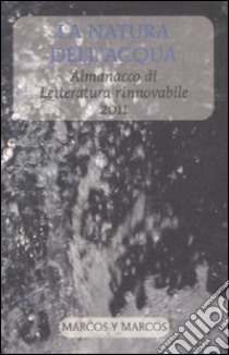 La natura dell'acqua. Almanacco di letteratura rinnovabile 2011 libro