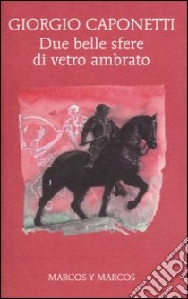 Due belle sfere di vetro ambrato libro di Caponetti Giorgio