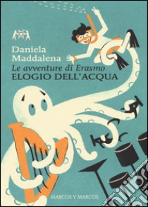 Elogio dell'acqua. Le avventure di Erasmo libro di Maddalena Daniela