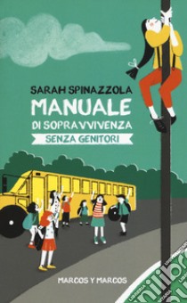 Manuale di sopravvivenza senza genitori libro di Spinazzola Sarah