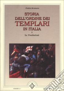 Storia dell'ordine dei Templari in Italia. Vol. 1: Le fondazioni libro di Bramato Fulvio