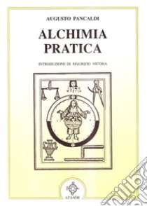 Alchimia pratica libro di Pancaldi Augusto