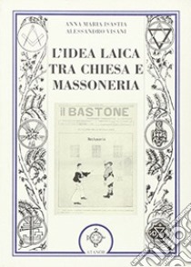 L'idea laica tra chiesa e massoneria libro di Isastia Anna Maria; Visani Arianna