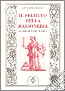 Il segreto della massoneria. Dietro il velo di Maya libro di Laudicina Ernesto