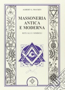 Massoneria antica e moderna libro di Mackey Albert G.