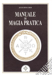 Manuale di magia pratica libro di Boucher Jules