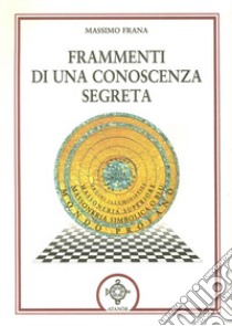 Frammenti di una conoscenza segreta libro di Frana Massimo