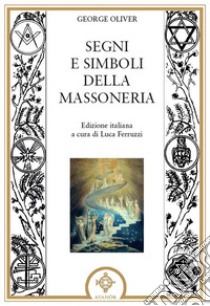 Segni e simboli della massoneria libro di Oliver George