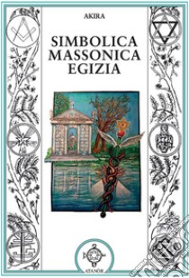 Simbolica massonica egizia libro di Akira