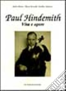 Paul Hindemith. Vita e opere libro di Briner Andres; Rexroth Dieter; Schubert Giselher