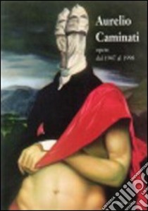 Aurelio Caminati. Opere dal 1947 al 1998 libro di Sborgi F. (cur.)