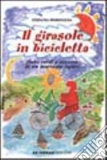 Il girasole in bicicletta. Fiabe verdi e azzurre di un marinaio ligure libro di Mordeglia Stefania