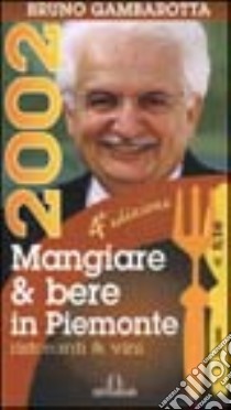 Mangiare & bere in Piemonte. Guida annuale in collaborazione con il Secolo XIX libro