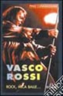 Vasco Rossi. Rock, mica balle... libro di Casamassima Pino