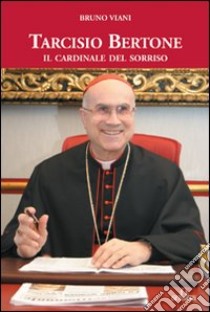 Tarcisio Bertone. Il cardinale del sorriso libro di Viani Bruno