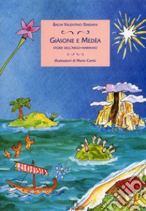 Giasone e Medea. Storie dell'Argo marinaio libro di Dardani Baghi Valentino