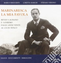 Marinaresca la mia favola. Renzo Laurano e Sanremo dagli anni Venti al Club Tenco. Saggi, documenti, immagini libro di Innocenti Marco; Marchi Loretta; Verdino Stefano