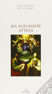 Ma non esiste attesa libro di Bignami Giuseppe