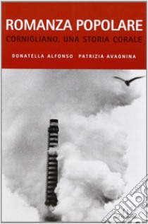 Romanza popolare. Cornigliano, una storia corale libro di Alfonso Donatella; Avagnina Patrizia