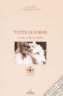 Tutte le poesie. libro di Cornetto Luigi; Bampi F. (cur.)