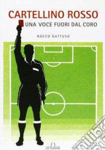 Cartellino rosso. Una voce fuori dal coro libro di Gattuso Rocco