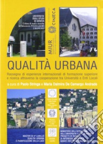 Qualità urbana. Rassegna di esperienze internazionali di formazione superiore e ricerca attraverso la cooperazione tra Università e enti locali libro di Stringa Paolo; Dalmira de Camargo Andrade Maria