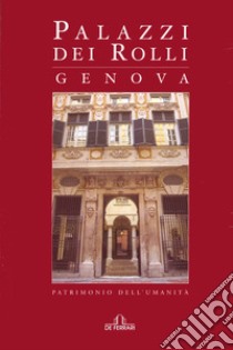 Palazzi dei Rolli, Genova. Patrimonio dell'umanità libro di Pomella Gioconda