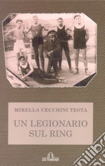 Un legionaro sul ring libro di Cecchini Testa Mirella