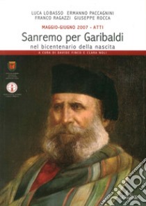 Maggio-giugno 2007. Atti della giornata di studio per Garibaldi nel bicentenario della nascita (Sanremo) libro di Finco D. (cur.); Noli C. (cur.)