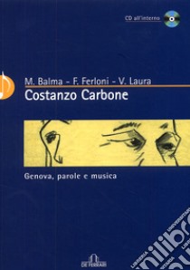 Costanzo Carbone. Genova, parole e musica libro di Laura Vittorio; Ferloni Maurizio; Balma Mauro