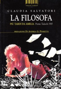 La filosofa. Più tardi da Amelia libro di Salvatori Claudia