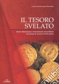 Il tesoro svelato. Storie dimenticate e rinvenimenti straordinari riscrivono la storia di Noli antica libro di Frondoni A. (cur.)