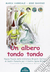 Un albero tondo tondo. Ediz. illustrata libro di Variale Maria; Bavoso Gigi