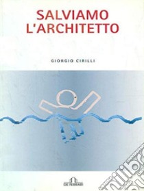 Salviamo l'architetto libro di Cirilli Giorgio