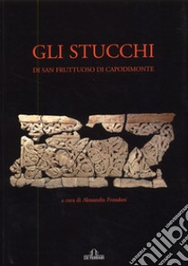 Gli stucchi di San Fruttuoso di Capodimonte. Ediz. illustrata libro di Frondoni A. (cur.)