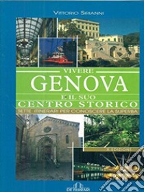 Vivere Genova e il suo centro storico libro di Sirianni Vittorio