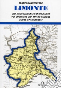 Limonte. Una provocazione o un progetto per costruire una macro regione ligure e piemontese? libro di Monteverde Franco