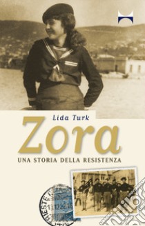 Zora. Una storia della Resistenza libro di Turk Lida; Kafol M. (cur.)