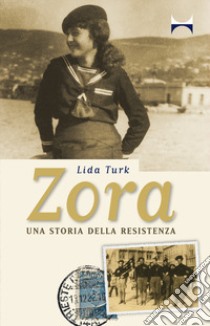 Zora. Una storia della Resistenza libro di Turk Lida; Kafol M. (cur.)