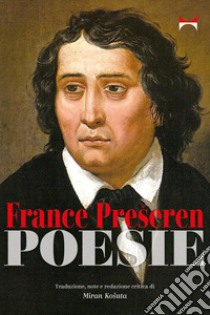 Poesie. Testo sloveno a fronte libro di Preseren France; Kosuta M. (cur.)