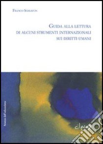 Guida alla lettura di alcuni strumenti internazionali sui diritti umani libro di Schiavon Franco