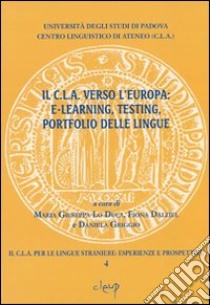 Il CLA verso l'Europa: e-learning, testing, portfolio delle lingue libro di Lo Duca Maria Giuseppa; Dalziel Fiona; Griggio Daniela