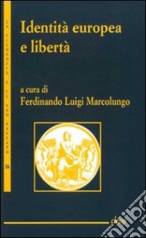 Identità europea e libertà libro di Marcolungo F. L. (cur.)