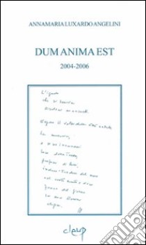 Dun anima est 2004-2006 libro di Luxardo Angelini Annamaria