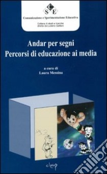 Andar per segni. Percorsi di educazione ai media libro di Messina L. (cur.)