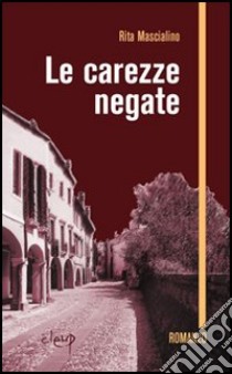 Le carezze negate libro di Mascialino Rita