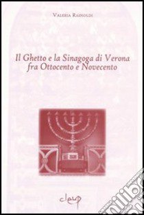 Il ghetto e la sinagoga di Verona libro di Rainoldi Valeria