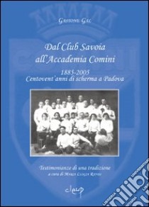 Dal Club Savoia all'Accademia Comini 1885-2005. Centovent'anni di scherma a Padova libro di Gal Gastone; Randi M. L. (cur.)